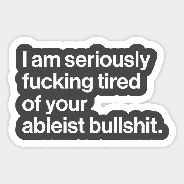 Seriously Effing Tired of Your Ableist BS Sticker by PhineasFrogg